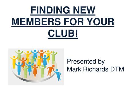 FINDING NEW MEMBERS FOR YOUR CLUB!