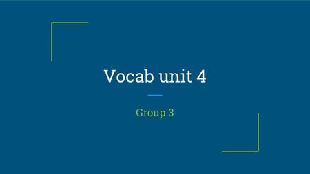 Vocab unit 4 Group 3.