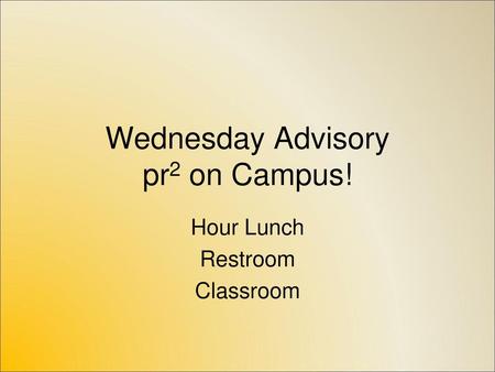 Wednesday Advisory pr2 on Campus!