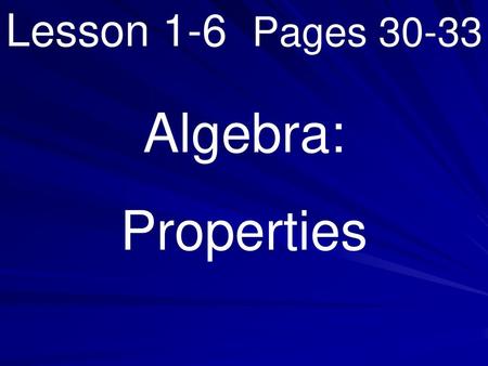 Lesson 1-6 Pages 30-33 Algebra: Properties.