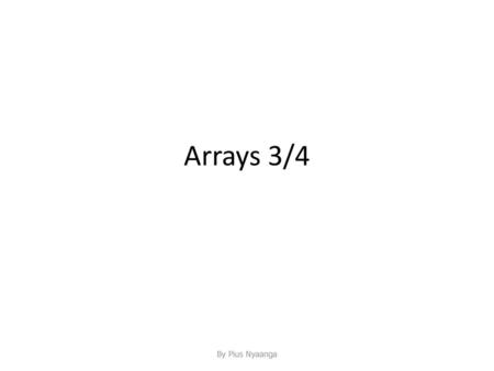 Arrays 3/4 By Pius Nyaanga.