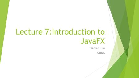 Lecture 7:Introduction to JavaFX