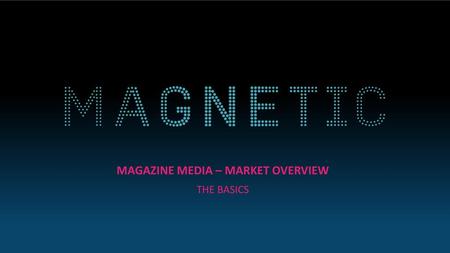 Magazine Media – Market overview The basics