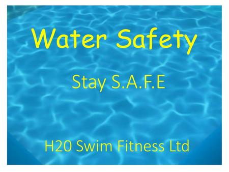 Water Safety Stay S.A.F.E H20 Swim Fitness Ltd.