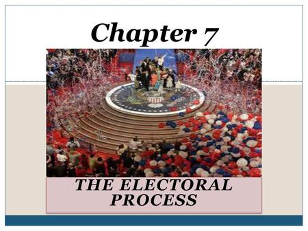 Chapter 7 The Electoral Process.