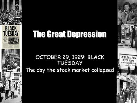 OCTOBER 29, 1929: BLACK TUESDAY The day the stock market collapsed