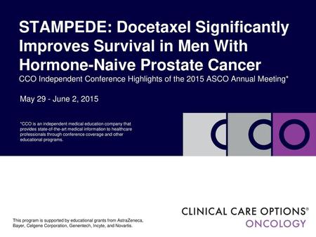 STAMPEDE: Docetaxel Significantly Improves Survival in Men With Hormone-Naive Prostate Cancer CCO Independent Conference Highlights of the 2015 ASCO Annual.