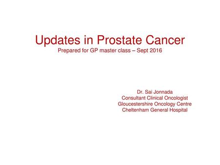 Updates in Prostate Cancer Prepared for GP master class – Sept 2016