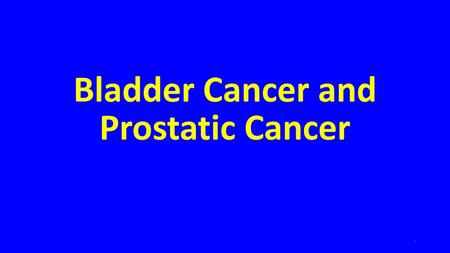 Bladder Cancer and Prostatic Cancer