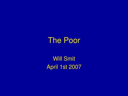 The Poor Will Smit April 1st 2007.