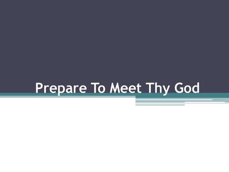 Prepare To Meet Thy God.