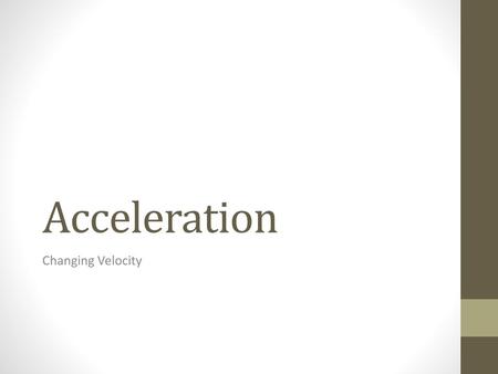 Acceleration Changing Velocity.