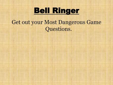 Get out your Most Dangerous Game Questions.