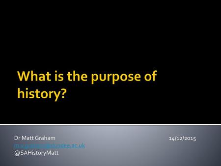 What is the purpose of history?