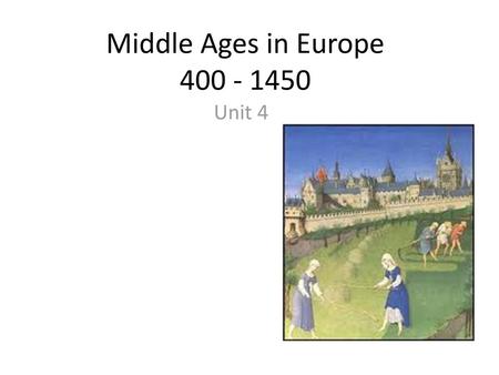 Middle Ages in Europe 400 - 1450 Unit 4.