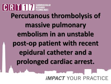 Percutanous thrombolysis of massive pulmonary embolism in an unstable post-op patient with recent epidural catheter and a prolonged cardiac arrest.
