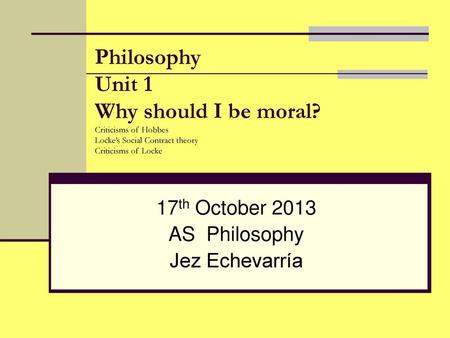 17th October 2013 AS Philosophy Jez Echevarría