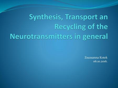 Synthesis, Transport an Recycling of the Neurotransmitters in general