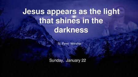Jesus appears as the light that shines in the darkness