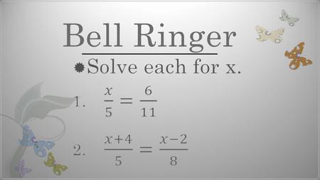 Bell Ringer Solve each for x. 