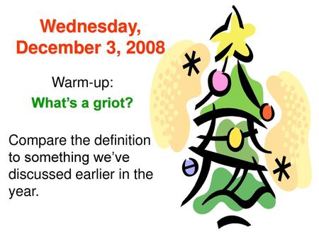 Wednesday, December 3, 2008 Warm-up: What’s a griot?