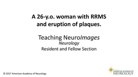 A 26-y.o. woman with RRMS and eruption of plaques.