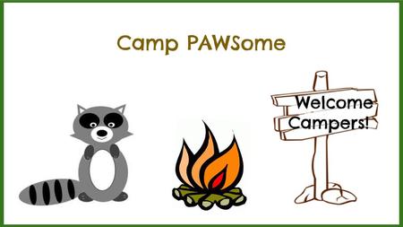 Camp PAWSome Welcome Campers!.