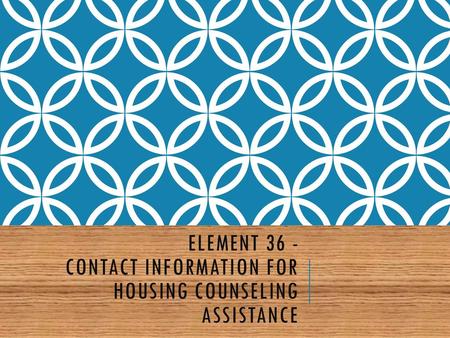 Element 36 - Contact Information for Housing Counseling Assistance.