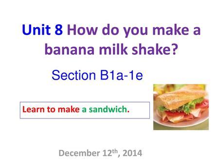 Unit 8 How do you make a banana milk shake?