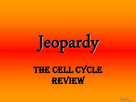 Jeopardy The Cell Cycle Review Template by Bill Arcuri, WCSD.