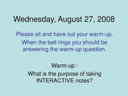 Wednesday, August 27, 2008 Please sit and have out your warm-up.