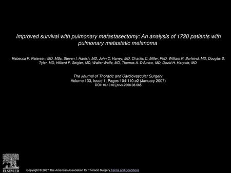 Improved survival with pulmonary metastasectomy: An analysis of 1720 patients with pulmonary metastatic melanoma  Rebecca P. Petersen, MD, MSc, Steven.