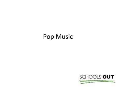 Pop Music.