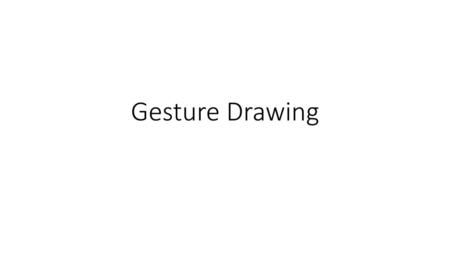 Gesture Drawing.
