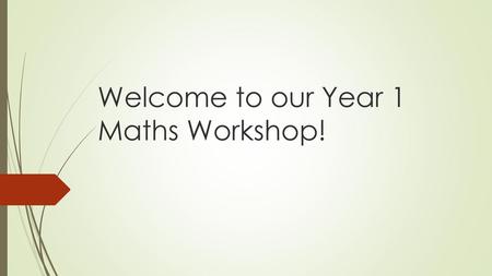 Welcome to our Year 1 Maths Workshop!