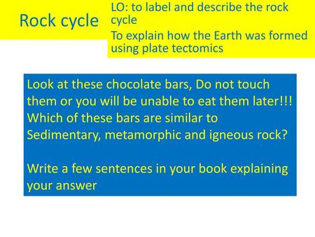 Rock cycle LO: to label and describe the rock cycle