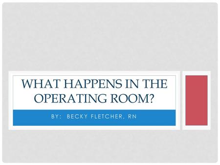 What happens in the operating room?