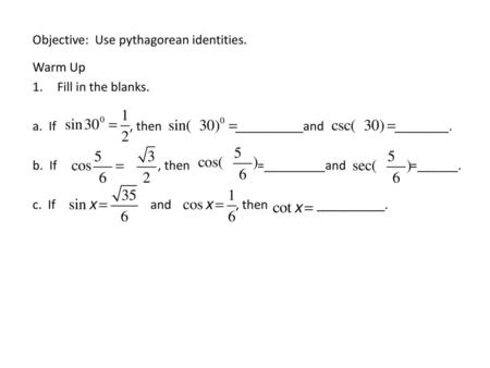 Objective: Use pythagorean identities.