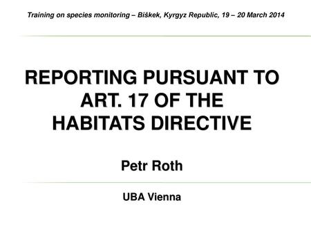 REPORTING PURSUANT TO ART. 17 OF THE HABITATS DIRECTIVE