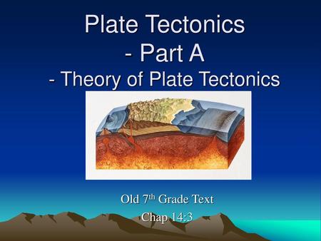 Plate Tectonics - Part A - Theory of Plate Tectonics