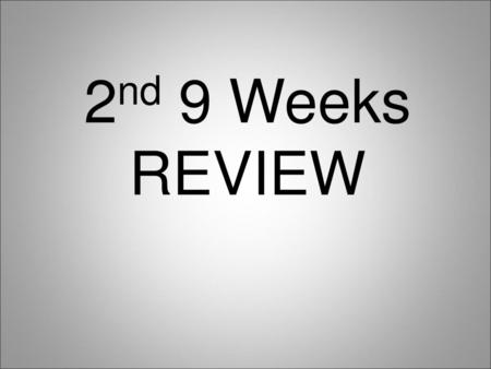 2nd 9 Weeks REVIEW.