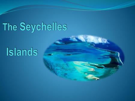 The Seychelles Islands.