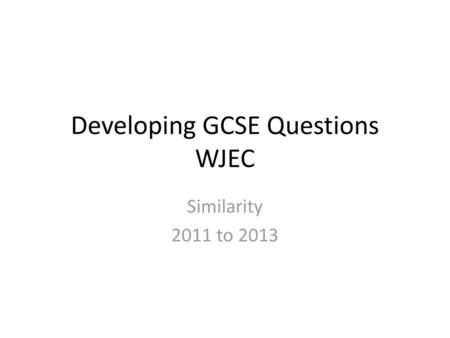Developing GCSE Questions WJEC