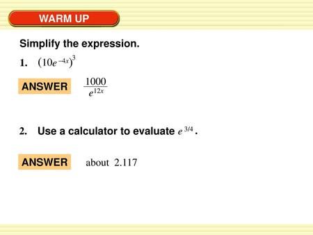 (10 ) WARM UP Simplify the expression. 1. e –4x e12x ANSWER