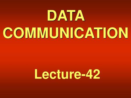 DATA COMMUNICATION Lecture-42.