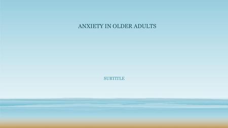 ANXIETY IN OLDER ADULTS