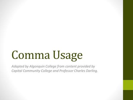 Comma Usage Adapted by Algonquin College from content provided by Capital Community College and Professor Charles Darling.