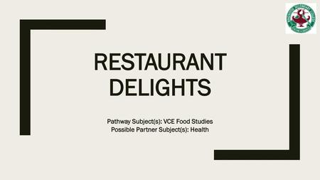 Restaurant Delights Pathway Subject(s): VCE Food Studies