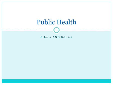 Public Health 8.L.1.1 and 8.L.1.2.