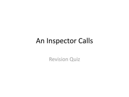 An Inspector Calls Revision Quiz.